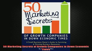 READ book  50 Marketing Secrets of Growth Companies in Down Economic Times Full EBook