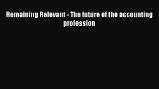 Download Remaining Relevant - The future of the accounting profession PDF Free