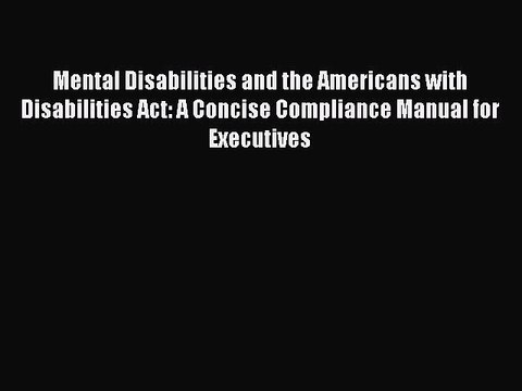 Read Mental Disabilities and the Americans with Disabilities Act: A Concise Compliance Manual