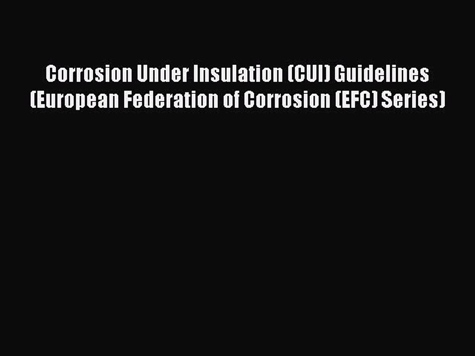 Read Corrosion Under Insulation (CUI) Guidelines (European Federation of Corrosion (EFC) Series)