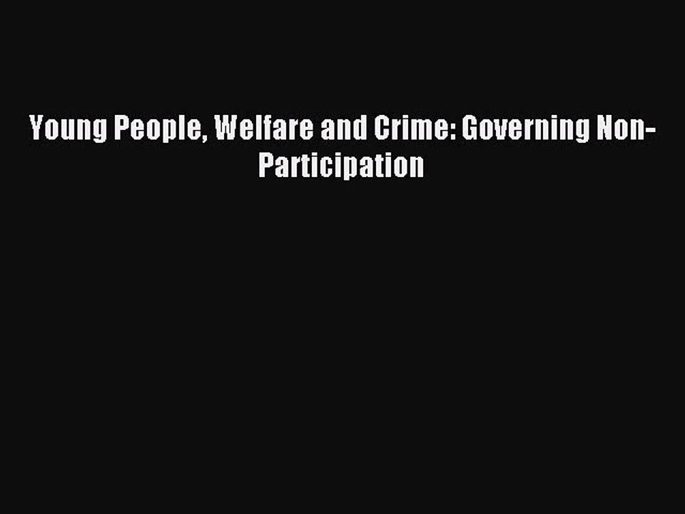 Download Young People Welfare and Crime: Governing Non-Participation PDF Free