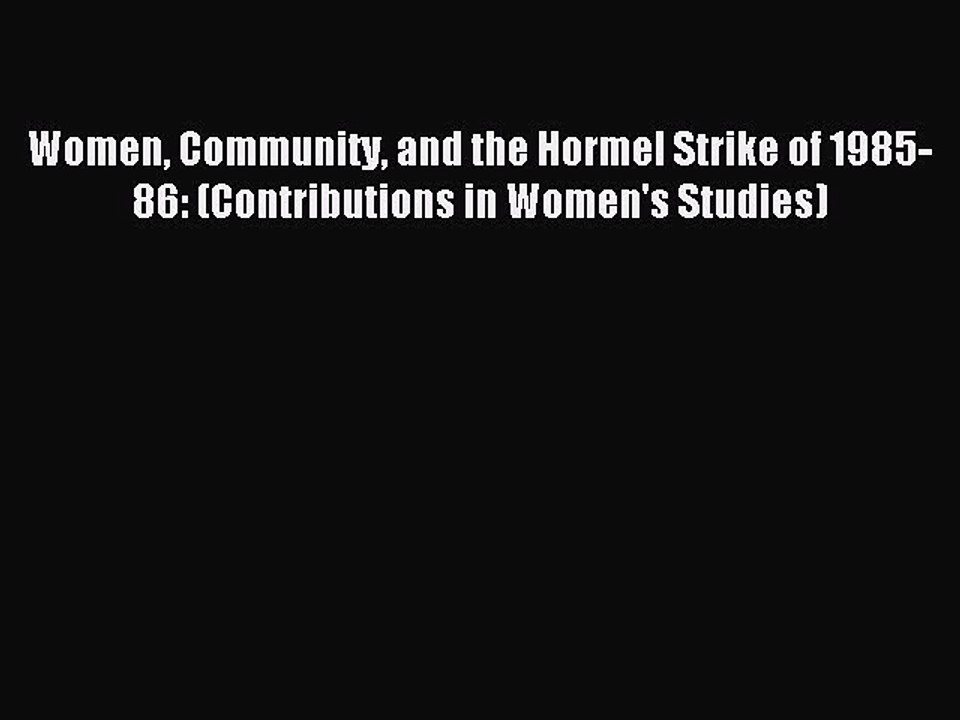 Read Women Community and the Hormel Strike of 1985-86: (Contributions in Women's Studies) Ebook