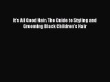 Download It's All Good Hair: The Guide to Styling and Grooming Black Children's Hair Ebook
