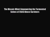 Download The Mosaic Mind: Empowering the Tormented Selves of Child Abuse Survivors PDF Online
