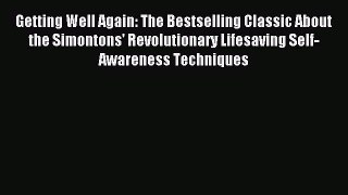 Read Getting Well Again: The Bestselling Classic About the Simontons' Revolutionary Lifesaving
