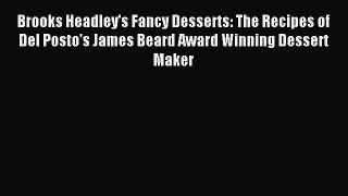 Read Brooks Headley's Fancy Desserts: The Recipes of Del Posto's James Beard Award Winning