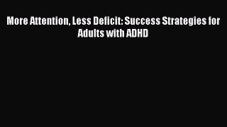 Download More Attention Less Deficit: Success Strategies for Adults with ADHD Ebook Free