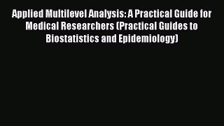 Read Applied Multilevel Analysis: A Practical Guide for Medical Researchers (Practical Guides