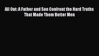 Read All Out: A Father and Son Confront the Hard Truths That Made Them Better Men PDF Free