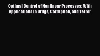 Read Optimal Control of Nonlinear Processes: With Applications in Drugs Corruption and Terror