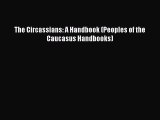 Read Book The Circassians: A Handbook (Peoples of the Caucasus Handbooks) E-Book Download