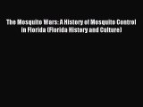Read The Mosquito Wars: A History of Mosquito Control in Florida (Florida History and Culture)