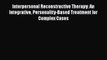 Read Interpersonal Reconstructive Therapy: An Integrative Personality-Based Treatment for Complex