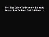 [PDF] More Than Coffee: The Secrets of Starbucks Success (Best Business Books) (Volume 23)