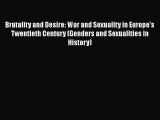 Read Book Brutality and Desire: War and Sexuality in Europe's Twentieth Century (Genders and