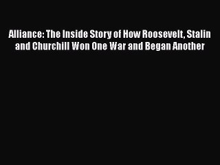 Download Book Alliance: The Inside Story of How Roosevelt Stalin and Churchill Won One War