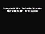 Read Teenagers 101: What a Top Teacher Wishes You Knew About Helping Your Kid Succeed Ebook