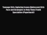 Read Teenage Girls: Exploring Issues Adolescent Girls Face and Strategies to Help Them (Youth