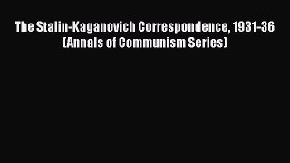 Read Book The Stalin-Kaganovich Correspondence 1931-36 (Annals of Communism Series) E-Book