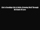 Download Life Is Goodbye Life Is Hello: Grieving Well Through All Kinds Of Loss Ebook Online