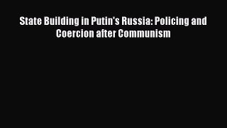 Download Book State Building in Putin's Russia: Policing and Coercion after Communism PDF Online