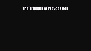Read Book The Triumph of Provocation PDF Online