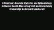 Read A Clinician's Guide to Statistics and Epidemiology in Mental Health: Measuring Truth and