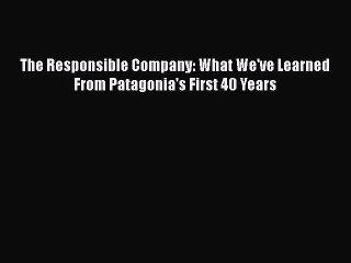 [PDF] The Responsible Company: What We've Learned From Patagonia's First 40 Years [Download]