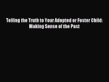 Read Telling the Truth to Your Adopted or Foster Child: Making Sense of the Past Ebook Free