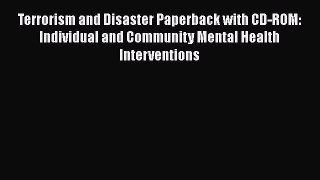 Read Terrorism and Disaster Paperback with CD-ROM: Individual and Community Mental Health Interventions