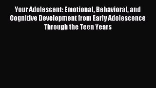 Read Your Adolescent: Emotional Behavioral and Cognitive Development from Early Adolescence