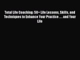 Read Total Life Coaching: 50  Life Lessons Skills and Techniques to Enhance Your Practice .