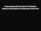 Read Programming with the Kinect for Windows Software Development Kit (Developer Reference)