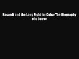 [PDF] Bacardi and the Long Fight for Cuba: The Biography of a Cause [Read] Full Ebook