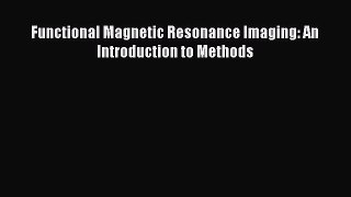 Read Functional Magnetic Resonance Imaging: An Introduction to Methods Ebook Free