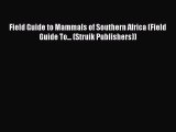 Read Books Field Guide to Mammals of Southern Africa (Field Guide To... (Struik Publishers))