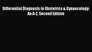 Read Differential Diagnosis in Obstetrics & Gynaecology: An A-Z Second Edition Ebook Free
