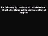 Download Not Fade Away: My time in the 60's with Brian Jones of the Rolling Stones and the