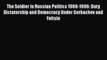 Download Book The Soldier in Russian Politics 1988-1996: Duty Dictatorship and Democracy Under