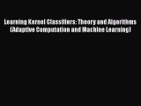 Download Learning Kernel Classifiers: Theory and Algorithms (Adaptive Computation and Machine