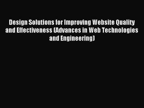 Read Design Solutions for Improving Website Quality and Effectiveness (Advances in Web Technologies
