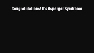 Read Congratulations! It's Asperger Syndrome Ebook Free
