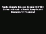 Read Book Recollections of a Romanian Diplomat 1918-1969: Diaries and Memoirs of Raoul V. Bossy