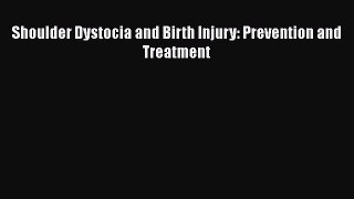 Download Shoulder Dystocia and Birth Injury: Prevention and Treatment Ebook Online