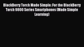 Read BlackBerry Torch Made Simple: For the BlackBerry Torch 9800 Series Smartphones (Made Simple