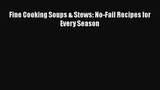 Read Books Fine Cooking Soups & Stews: No-Fail Recipes for Every Season PDF Online