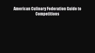 Read Books American Culinary Federation Guide to Competitions E-Book Free