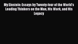[Download] My Einstein: Essays by Twenty-four of the World's Leading Thinkers on the Man His