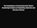 Download The Foundations of Causal Decision Theory (Cambridge Studies in Probability Induction