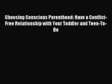 Download Choosing Conscious Parenthood: Have a Conflict-Free Relationship with Your Toddler